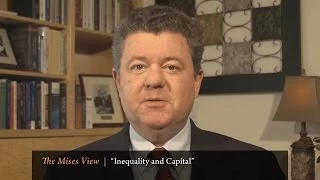 The Mises View: "Inequality and Capital" | Mark Thornton