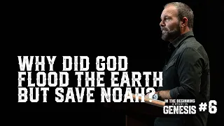 Genesis #6 - Why Did God Flood the Earth but Save Noah?