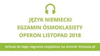 Egzamin ósmoklasisty język niemiecki (próbny) Operon 2018 nagranie