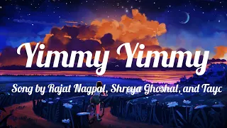 Yimmy Yimmy -Song by Rajat Nagpal, Shreya Ghoshal, and Tayc