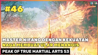 KEKUATAN NAGA OPE MEMBUAT ULAR MENANGIS ‼️🔥- DONGHUA PEAK OF TRUE MARTIAL ARTS SEASON 3 PART 46