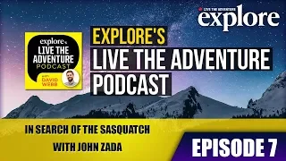 EPISODE 7: In Search of the Sasquatch with John Zada | Live the Adventure Podcast