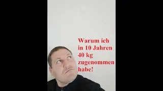 Warum habe ich in 10 Jahren 40 kg zugenommen?