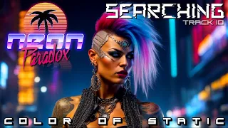 "Searching" - Color of Static Track 10 | Neon Paradox