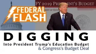 Federal Flash: Digging Into President Trump’s Education Budget & Congress’s Budget Deal