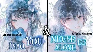 Nightcore - Into You x Never Be Alone (Shawn Mendes & Ariana Grande) [Switching Vocals] - Lyrics