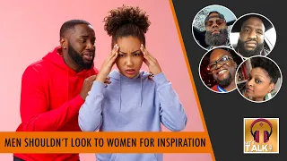 Men Shouldn't Need Inspiration From Women To be Great, They Are Weak Men | Lapeef "Let's Talk"