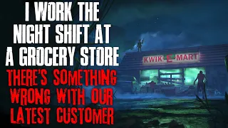 "I Work The Night Shift At A Grocery Store, There's Something Wrong With Our Customers" Creepypasta