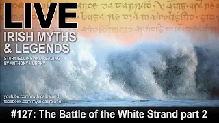 Live Irish Myths episode #127: The Battle of the White Strand Part 2