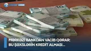 Mərkəzi Bankdan VACİB QƏRAR: bu şəxslərin kredit alması...