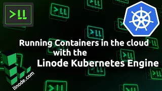 Running Containers in the cloud with the Linode Kubernetes Engine