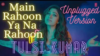 Main Rahoon Ya Na Rahoon (Unplugged Version) by Tulsi Kumar | Indie Hain Hum Season 2 | Episode: 8