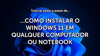 COMO INSTALAR WINDOWS 11 EM QUALQUER PC E NOTEBOOK