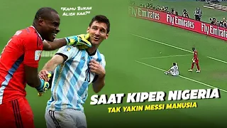 “Memastikan Bukan Alien” Inilah Hari dimana Kiper Nigeria Ini Tak Percaya Jika Messi Manusia