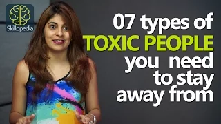 Skillopedia - 07 types of toxic people you should stay away from - (Improve your Personality)
