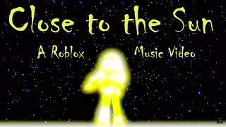 Close To The Sun (A Roblox Music Video)