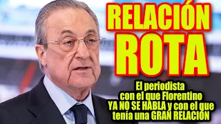 El periodista con el que Florentino YA NO SE HABLA y con el que tenía una GRAN RELACIÓN