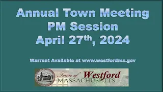 Annual Town Meeting 2024 - PM Session - April 27th, 2024 | Westford, MA