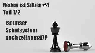 Never change a running system? Ist unser Schulsystem noch zeitgemäß? Teil 1/2 -Reden ist Silber #4