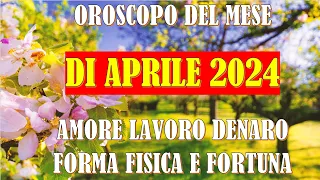 MESE APRILE 2024 OROSCOPO E PREVISIONI PER I 12 SEGNI ZODIACALI