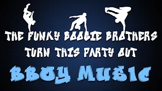 The Funky Boogie Brothers - Turn This Party Out | Bboy Music