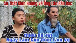 🔴Tá Hỏa Khi Biết Sự Thật Về Ông Lão Râu Bạc Có Vợ Trẻ, Thiếu nữ 16t Ngày Làm Con Đêm về Làm Vợ