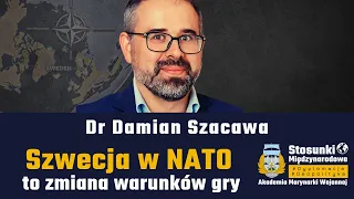 Szwecja w NATO to zmiana warunków gry | Dr Damian Szacawa