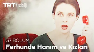 Ferhunde Hanım ve Kızları 37. Bölüm @NostaljiTRT