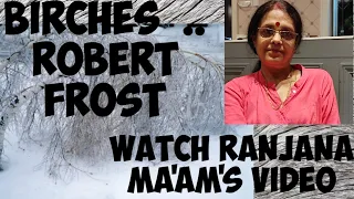 BIRCHES..BY ROBERT FROST.. FOR ISC STUDENTS.. AN EASY EXPLANATION ...WATCH  RANJANA  MA'AM'S  VIDEO