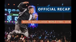 WORLD BBOY CLASSIC OFFICIAL RECAP 2018