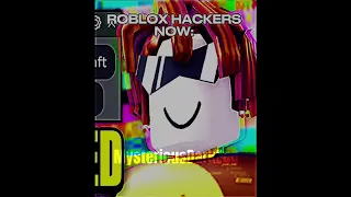 Roblox hackers now Vs Roblox hackers then