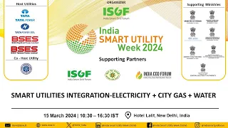 ISUW24 | 15 Mar| Smart Utilities Integration- Electricity+City Gas+Water | NGS & India CGD Forum | 2