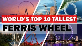 Top 10 Tallest Ferris Wheel in the World