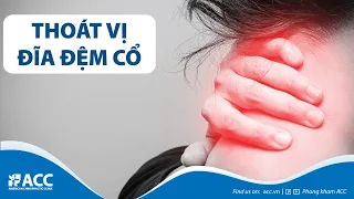 Thoát vị đĩa đệm cột sống cổ | Nguyên nhân và cách điều trị | ACC