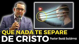 Que nada te separe de Cristo - Pastor David Gutiérrez