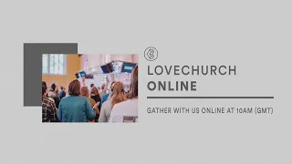 LOVECHURCH Online | Sunday Service 19th April 2020