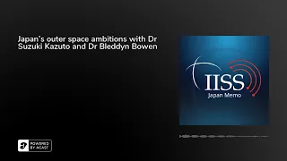 Japan’s outer space ambitions with Dr Suzuki Kazuto and Dr Bleddyn Bowen