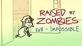 Raised By Zombies - Ep 8 of 25 - Impossible