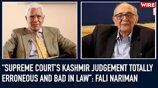 “Supreme Court’s Kashmir Judgement Totally Erroneous and Bad in Law”: Fali Nariman