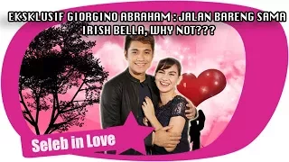 EKSKLUSIF GIORGINO ABRAHAM JALAN BARENG SAMA IRISH BELLA  WHY NOT?