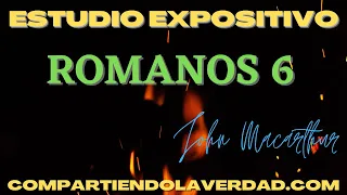 Estudio Expositivo Romanos 6 | Compartiendo La Verdad |John MacArthur.