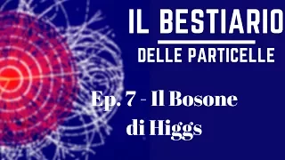 Il bosone di Higgs / La particella di dio - Modello Standard 07 (Il Bestiario delle Particelle)