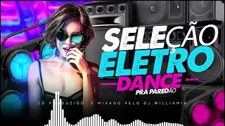 SELEÇÃO - ELETRO DANCE  - BY WILLIAMIX  -  PRA PAREDÃO