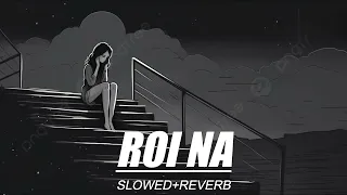 Roi Na Jo Yaad Meri Aayi Ve 💔 ( Slowed + Reverb ) | Nirmaan | Goldboy | Tru Makers |