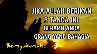 Jika Allah Berikan 3 Tanda Ini Berarti Anda Orang Yang Bahagia | Beryukurlah..