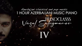 1 Saat Azərbaycan Musiqisi - #4 (Piano) - Vüsal Süleymanov