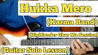 Hukka Mero - Karma Band | Guitar Solo Lesson | Highlander Ghar Ma Sessions | (With Tab)