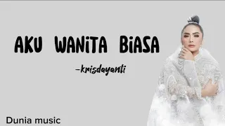 Aku wanita biasa - Krisdayanti || lirik lagu || lirik lagu maafkan aku bila hasratku keliru ~