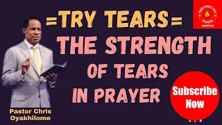 TRY TEARS   THE STRENGTH OF TEARS  PASTOR CHRIS OYAKHILOME