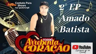 ARREBENTA CORAÇÃO  2° EP AMADO BATISTA